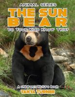 THE SUN BEAR Do Your Kids Know This?: A Children's Picture Book (Amazing Creature Series 69) 1542721210 Book Cover