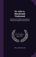 Sir John A. Macdonald Vindicated: A Review Of The Right Honourable Sir Richard Cartwright's Reminiscences 1246011948 Book Cover