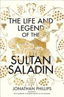 The Life and Legend of the Sultan Saladin 0099572745 Book Cover