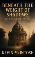 Beneath the Weight of Shadows: The Silence We Inherit B0GJL98X6Q Book Cover