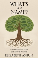 What's in a Name?: The Power of Identity and Divine Purpose B0H4X6DG96 Book Cover