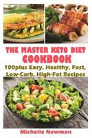 The Master Keto Diet cookbook: 100plus Easy, Healthy, Fast, Low-Carb, High-Fat Recipes: The Complete Guide to instant Pot Keto Lifestyle 1092941789 Book Cover