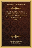 Theodosiani Libri XVI cum Constitutionibus Sirmondianis et Leges Novellae ad Theodosianum Pertinentes Vol 2 1160259615 Book Cover