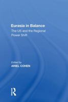 Eurasia In Balance: The US And The Regional Power Shift (Us Foreign Policy and Conflict in the Islamic World) 1138619612 Book Cover