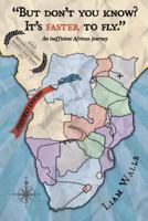 But Don't You Know? It's Faster to Fly - An Inefficient African Journey 1364468646 Book Cover