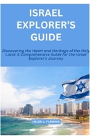 Israel Explorer's Journey: Discovering the Heart and Heritage of the Holy Land: A Comprehensive Guide for the Israel Explorer's Journey B0CPWGYSYG Book Cover