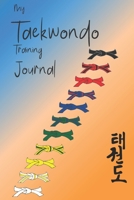 My Taekwondo Training Journal : Don't Just Make History, Record It Too! 1734395001 Book Cover
