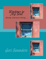 Windows to My Soul: Mostly Narrative Poetry... 1483980804 Book Cover