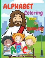 Alphabet Coloring Book for Toddlers: My First Coloring Book is an Amazing Coloring Books for Kids ages 2-4 Activity Book Teaches ABC, Letters and ... and Preschoolers 606936497X Book Cover