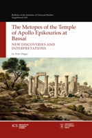 The Metopes of the Temple of Apollo Epikourios at Bassai: New Discoveries and Interpretations 1914477413 Book Cover