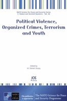 Political Violence, Organized Crimes, Terrorism and Youth - Volume 46 NATO Science for Peace and Security Series: Human and Societal Dynamics (Nato ... Human and Societal Dynamics-IOS Press) 1586039032 Book Cover