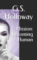 Mission: Becoming Human 1695260783 Book Cover