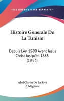 Histoire Generale De La Tunisie: Depuis L'An 1590 Avant Jesus Christ Jusqu'en 1883 1120593913 Book Cover