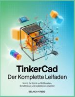 Tinkercad – Der komplette Leitfaden: Schritt für Schritt zu 3D-Modellen, Schaltkreisen und Codeblocks-Projekten B0G41JJYC5 Book Cover