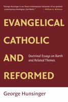 Evangelical, Catholic, and Reformed: Essays on Barth and Other Themes 080286550X Book Cover