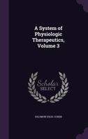 A System of Physiologic Therapeutics, Volume 3 1357376901 Book Cover