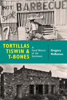 Tortillas, Tiswin, and T-Bones: A Food History of the Southwest 0826359043 Book Cover