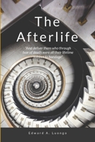 The Afterlife: Breaking free from the bondage of the fear of death 1312720719 Book Cover