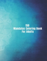 150 Mandalas Coloring Book For Adults: 150 Mandala Coloring Pages for Inspiration, Relaxing Patterns Coloring Book B08N3X4SMS Book Cover