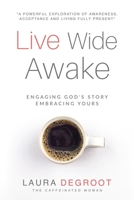 Live Wide Awake: Engaging God's Story; Embracing Yours 1734582707 Book Cover