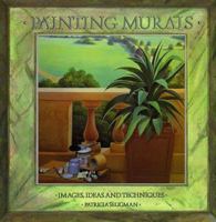 Painting Murals: Images, Ideas, and Techniques 0891342656 Book Cover