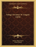 Eulogy On James W. Lingard 1353932184 Book Cover