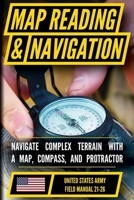 U.S. Army Map Reading and Land Navigation Manual (FM 21-26): Master Terrain Analysis, Map Interpretation, and Land Navigation B0H769KB1C Book Cover