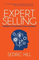 Expert Selling: A Blueprint to Accelerate Sales Excellence 1630477168 Book Cover