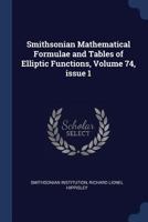 Smithsonian Mathematical Formulae and Tables of Elliptic Functions, Volume 74, Issue 1 1297954777 Book Cover