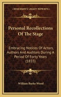 Personal Recollections Of The Stage: Embracing Notices Of Actors, Authors And Auditors During A Period Of Forty Years 0548730474 Book Cover