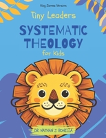 Tiny Leaders: Systematic Theology for Kids - King James Version B0FLVS3GBX Book Cover