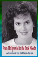 From Hollyweird to the Back Woods: A Memoir 1387667254 Book Cover