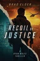 Recoil of Justice: a Ryan Wolfe Thriller 1965340601 Book Cover