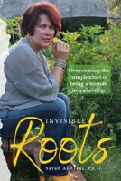 Invisible Roots : Overcoming the Complexities of Being a Woman in Leadership 0998330361 Book Cover