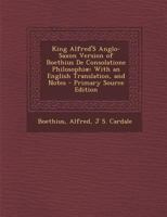 King Alfred'S Anglo-Saxon Version of Boethius De Consolatione Philosophiæ: With an English Translation, and Notes 1017353093 Book Cover