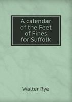 A Calendar of the Feet of Fines for Suffolk 1015063659 Book Cover