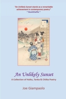 An Unlikely Sunset: A Collection of Haiku, Tanka & Chöka Poetry (The Passion & Reason Poetry Series) B0F8W87JF2 Book Cover