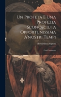 Un Profeta E Una Profezia Sconosciuta Opportunissima A'nostri Tempi: Con Commento 1021075507 Book Cover