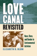 Love Canal Revisited: Race, Class, and Gender in Environmental Activism 0700618201 Book Cover