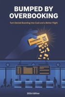 Bumped by Overbooking: Turn Denied Boarding into Cash and a Better Flight — 2026 Edition (TripHacked.com) B0GR8FV2JD Book Cover