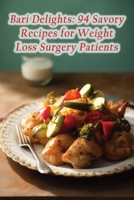 Bari Delights: 94 Savory Recipes for Weight Loss Surgery Patients B0CGYWNKWS Book Cover
