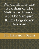 Windchill The Last Guardian of The Multiverse Episode #3: The Vampire King’s Legendary Assassin null Book Cover