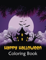 Happy Halloween Coloring Book: 95+ High Quality Coloring Pages for Kids and Adults: Halloween Coloring Books Perfect Gift for Teenagers, Tweens, Older Kids, Boys, Girls, Toddlers B08JVLBX31 Book Cover
