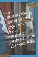 La m�thode Ultime pour gagner sa vie sur Internet ! Lib�rez-vous du salariat... B086Y7FC1N Book Cover