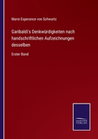 Garibaldi's Denkw�rdigkeiten nach handschriftlichen Aufzeichnungen desselben: Erster Band 3375074026 Book Cover