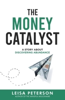 The Money Catalyst: Your Guide to Prosperity, Freedom, and Living Your Best Life B0F3BB1KN7 Book Cover