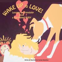 Wake Up to Love!: Lessons on Friendship from a Dog Named Rudy 0979997224 Book Cover