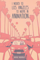 I Moved to Los Angeles to Work in Animation 1684152917 Book Cover