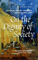 On the Dignity of Society: Catholic Social Teaching and Natural Law 0813238234 Book Cover