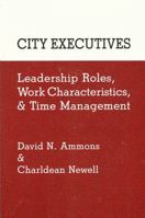 City Executives: Leadership Roles, Work Characteristics, and Time Management (Suny Series in Leadership Studies) 0887069576 Book Cover